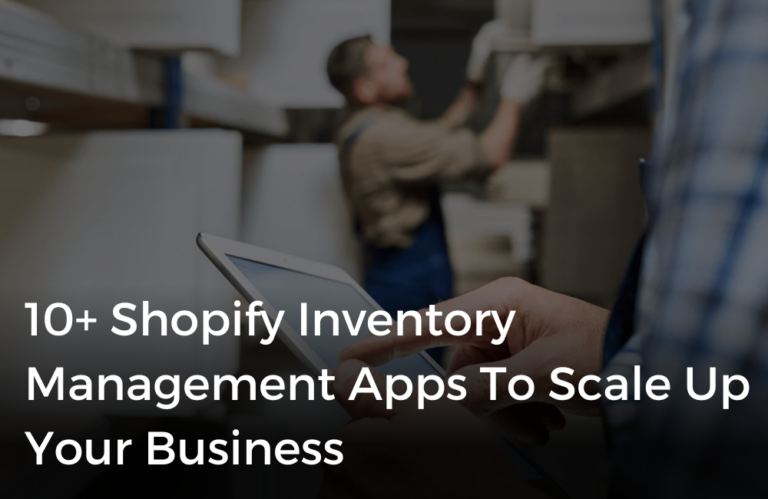10+ Shopify Inventory Management Apps To Scale Up Your Business
