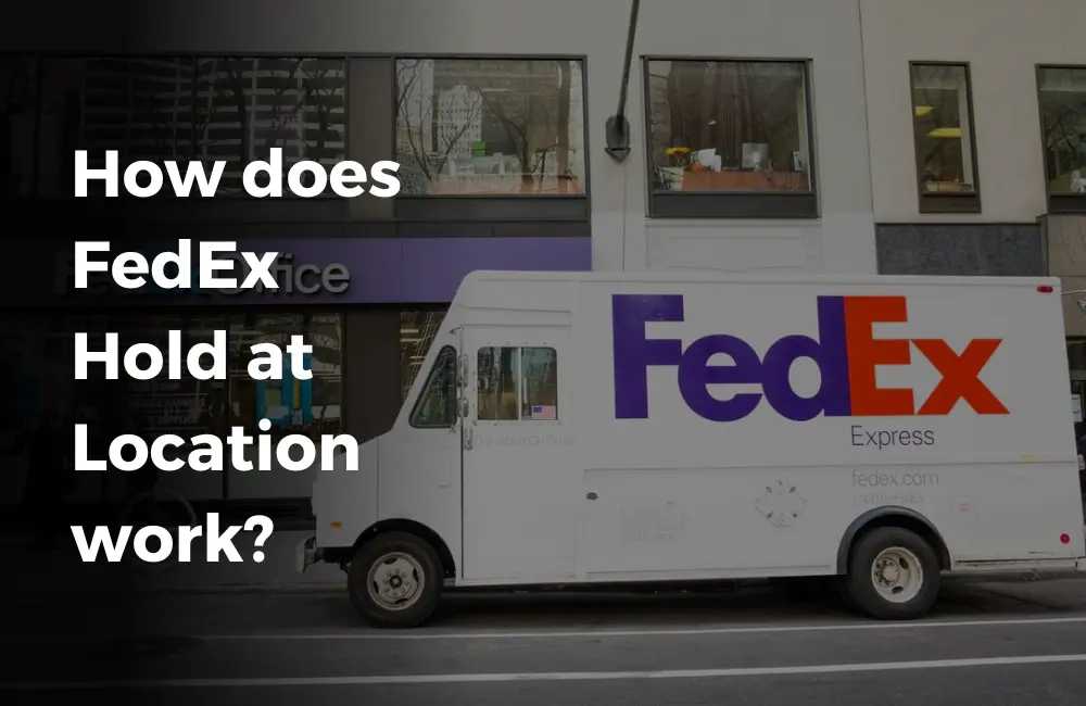Complete Guide How does Fedex Hold at Location work? (2024)